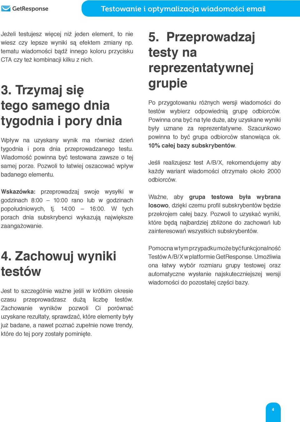 Pozwoli to łatwiej oszacować wpływ badanego elementu. Wskazówka: przeprowadzaj swoje wysyłki w godzinach 8:00 10:00 rano lub w godzinach popołudniowych, tj. 14:00 16:00.