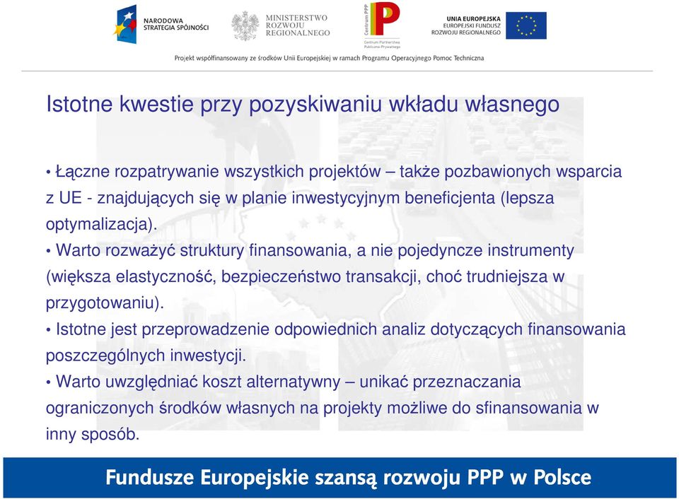 Warto rozwaŝyć struktury finansowania, a nie pojedyncze instrumenty (większa elastyczność, bezpieczeństwo transakcji, choć trudniejsza w