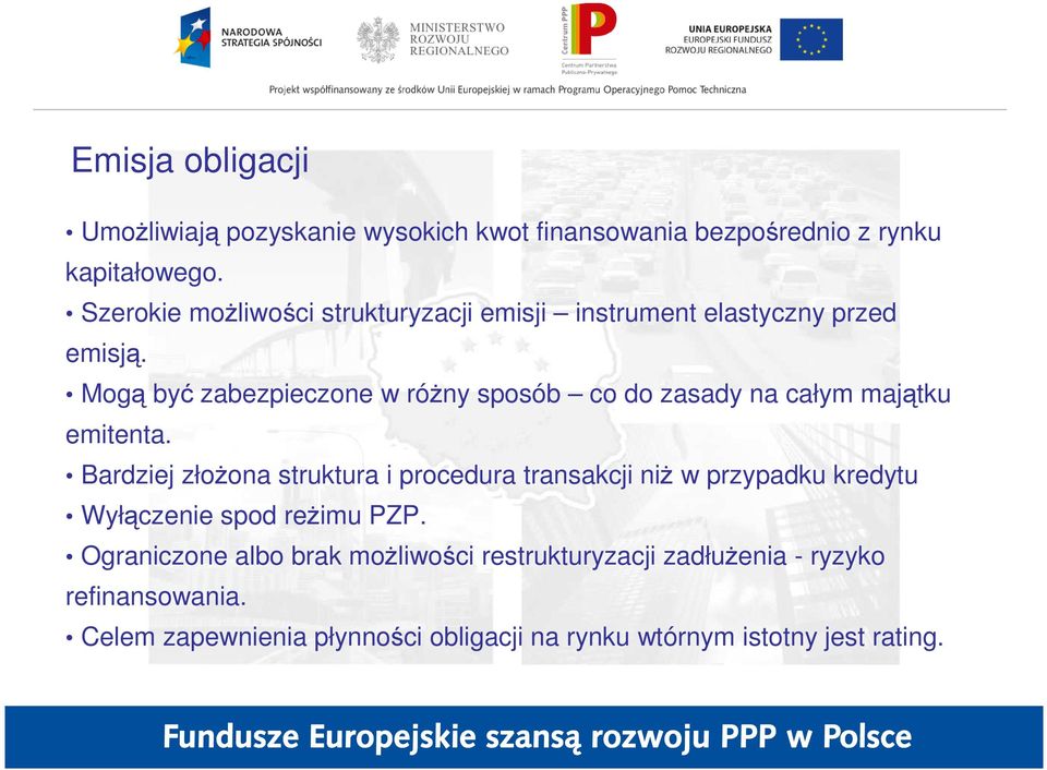 Mogą być zabezpieczone w róŝny sposób co do zasady na całym majątku emitenta.