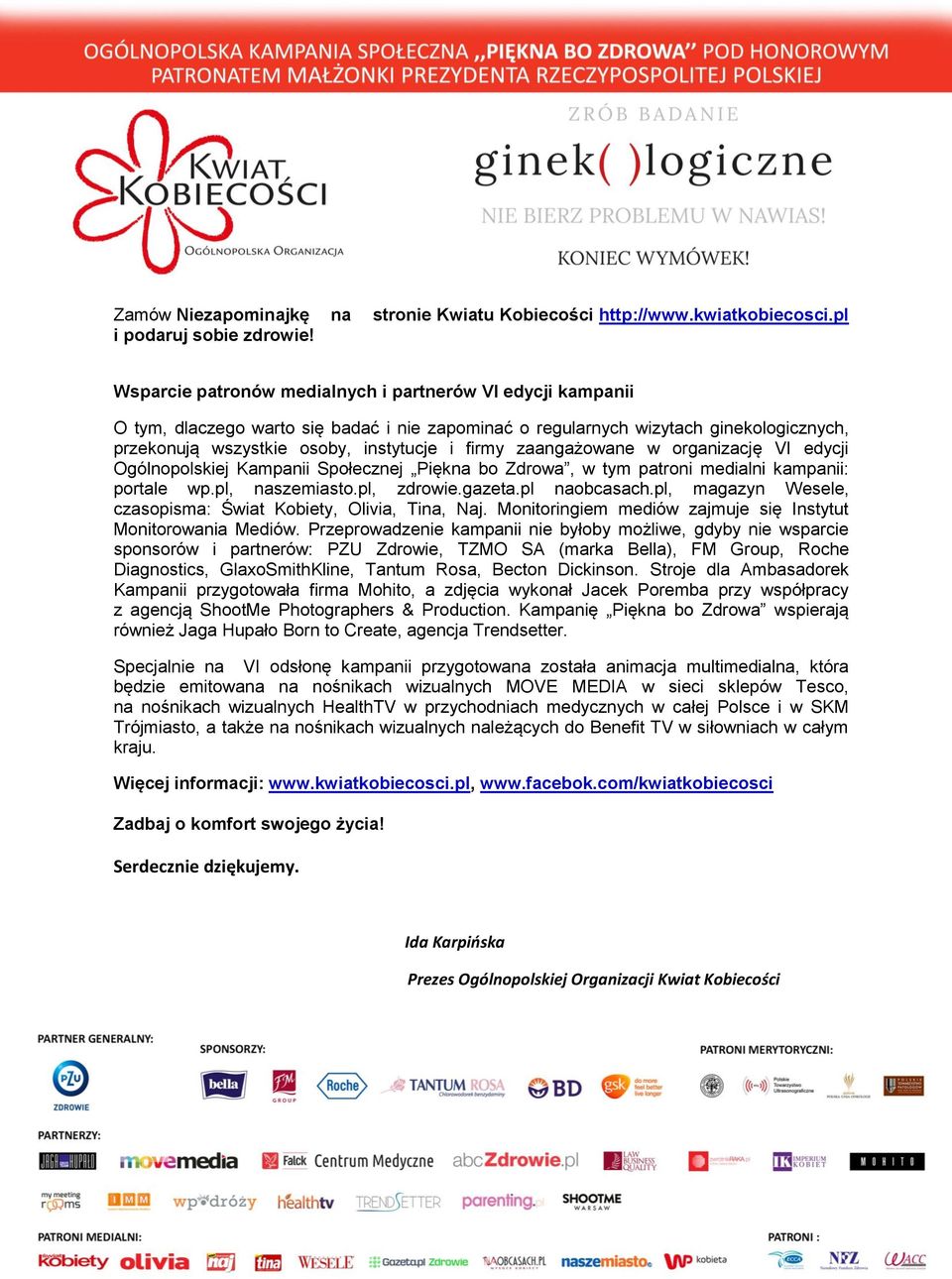 zaangażowane w organizację VI edycji Ogólnopolskiej Kampanii Społecznej Piękna bo Zdrowa, w tym patroni medialni kampanii: portale wp.pl, naszemiasto.pl, zdrowie.gazeta.pl naobcasach.