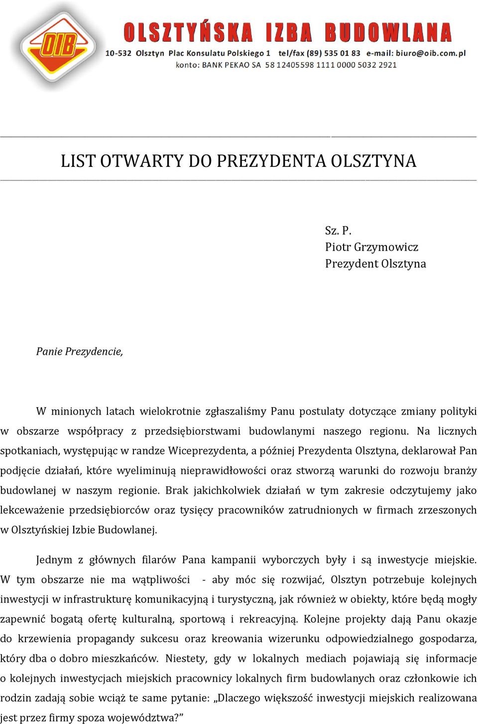 Piotr Grzymowicz Prezydent Olsztyna Panie Prezydencie, W minionych latach wielokrotnie zgłaszaliśmy Panu postulaty dotyczące zmiany polityki w obszarze współpracy z przedsiębiorstwami budowlanymi