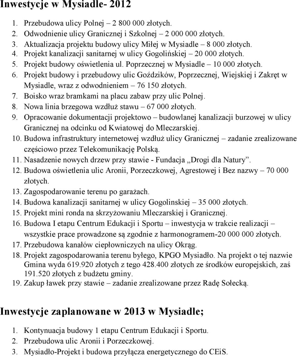 Poprzecznej w Mysiadle 10 000 złotych. 6. Projekt budowy i przebudowy ulic Goździków, Poprzecznej, Wiejskiej i Zakręt w Mysiadle, wraz z odwodnieniem 76