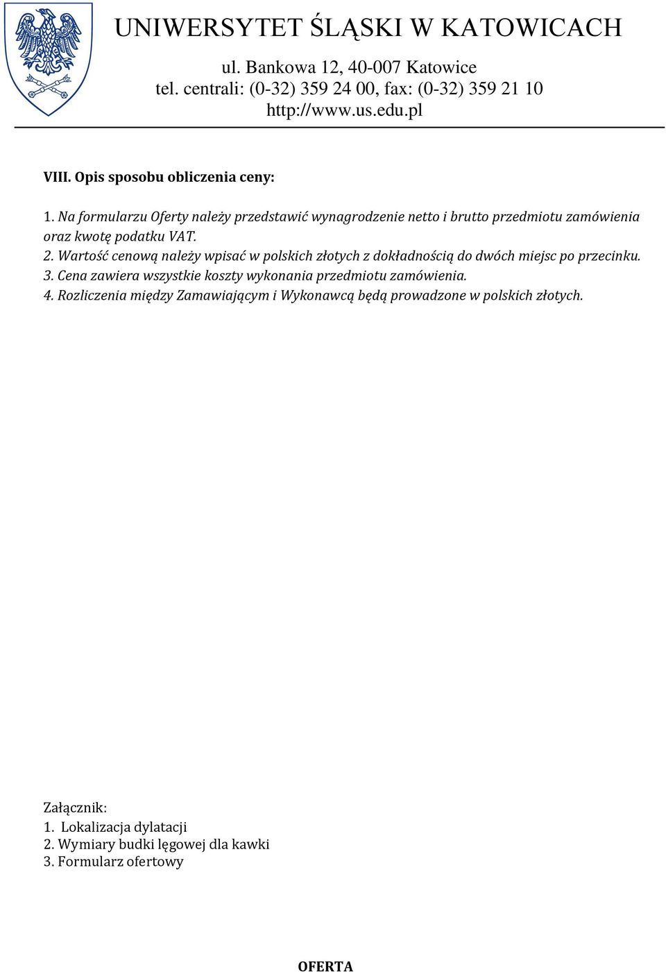 Wartość cenową należy wpisać w polskich złotych z dokładnością do dwóch miejsc po przecinku. 3.
