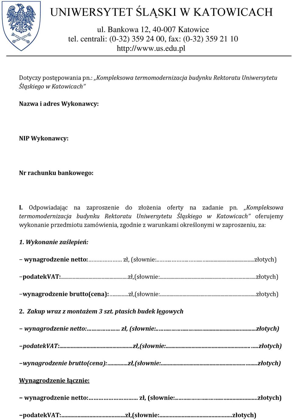 Kompleksowa termomodernizacja budynku Rektoratu Uniwersytetu Śląskiego w Katowicach oferujemy wykonanie przedmiotu zamówienia, zgodnie z warunkami określonymi w zaproszeniu, za: 1.