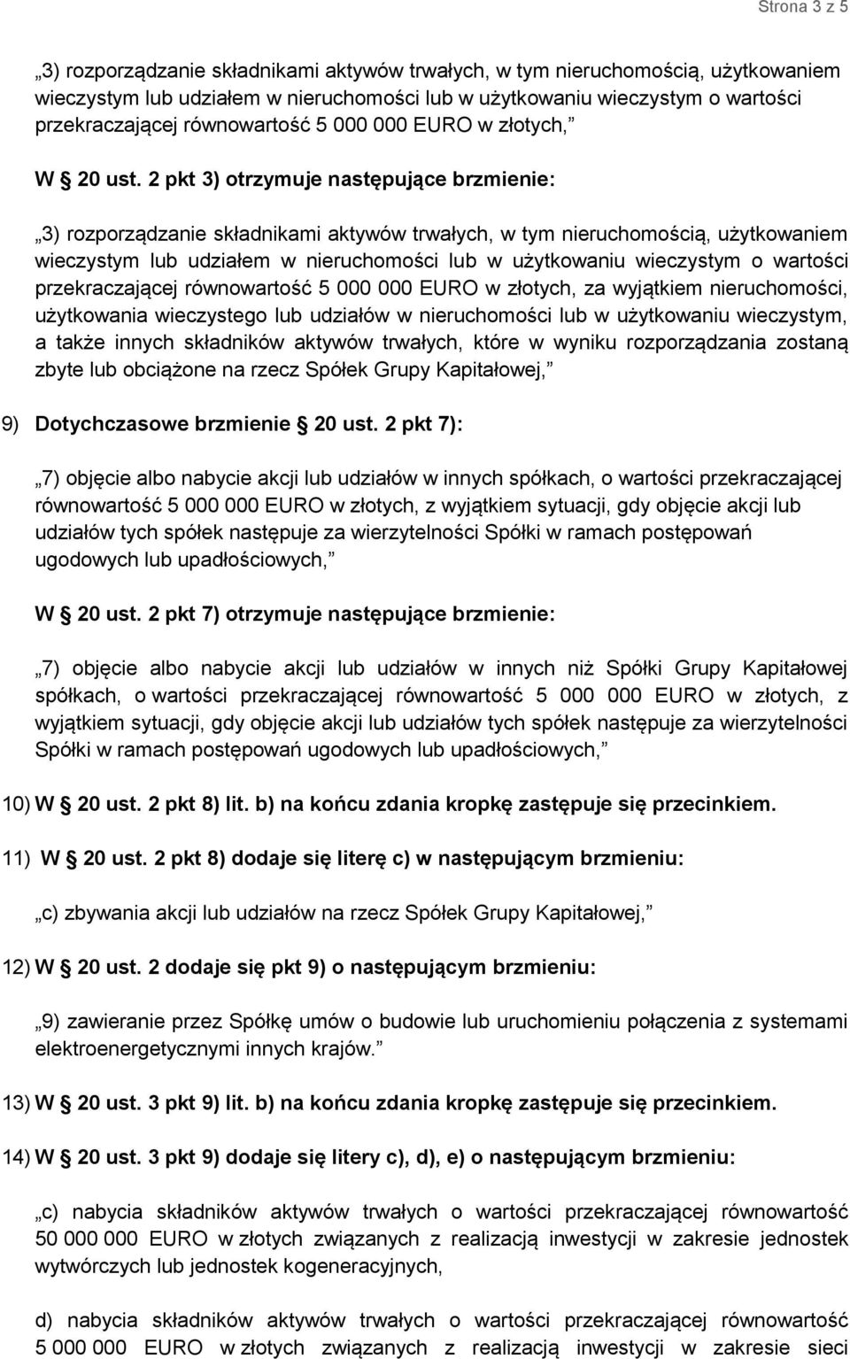 2 pkt 3) otrzymuje następujące brzmienie: 3) rozporządzanie składnikami aktywów trwałych, w tym nieruchomością, użytkowaniem wieczystym lub udziałem w nieruchomości lub w użytkowaniu wieczystym o