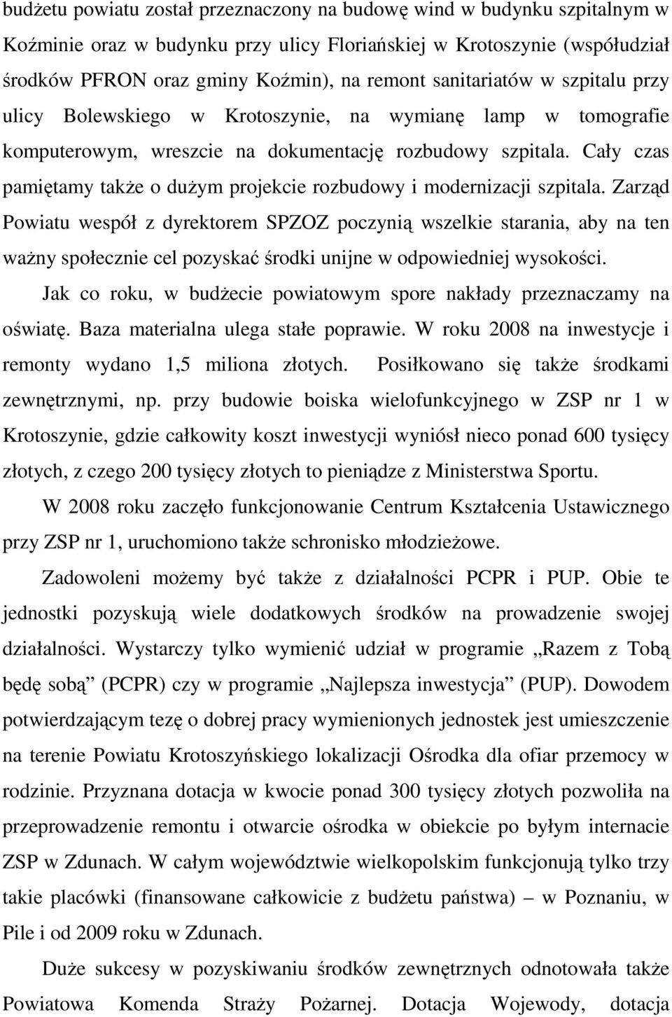 Cały czas pamiętamy takŝe o duŝym projekcie rozbudowy i modernizacji szpitala.