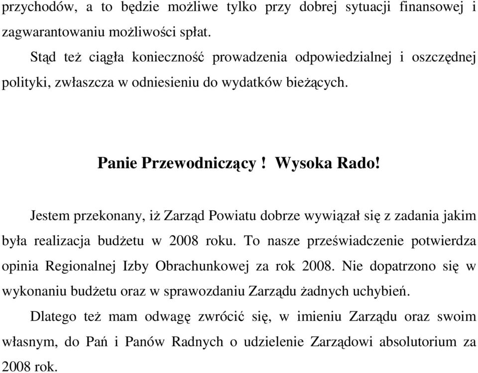 Jestem przekonany, iŝ Zarząd Powiatu dobrze wywiązał się z zadania jakim była realizacja budŝetu w 2008 roku.