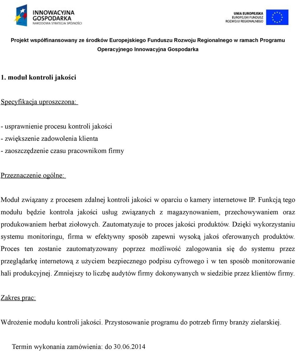 Funkcją tego modułu będzie kontrola jakości usług związanych z magazynowaniem, przechowywaniem oraz produkowaniem herbat ziołowych. Zautomatyzuje to proces jakości produktów.