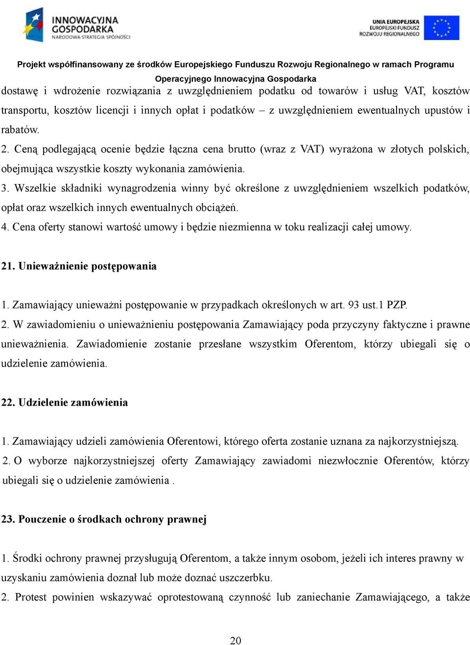 Wszelkie składniki wynagrodzenia winny być określone z uwzględnieniem wszelkich podatków, opłat oraz wszelkich innych ewentualnych obciążeń. 4.