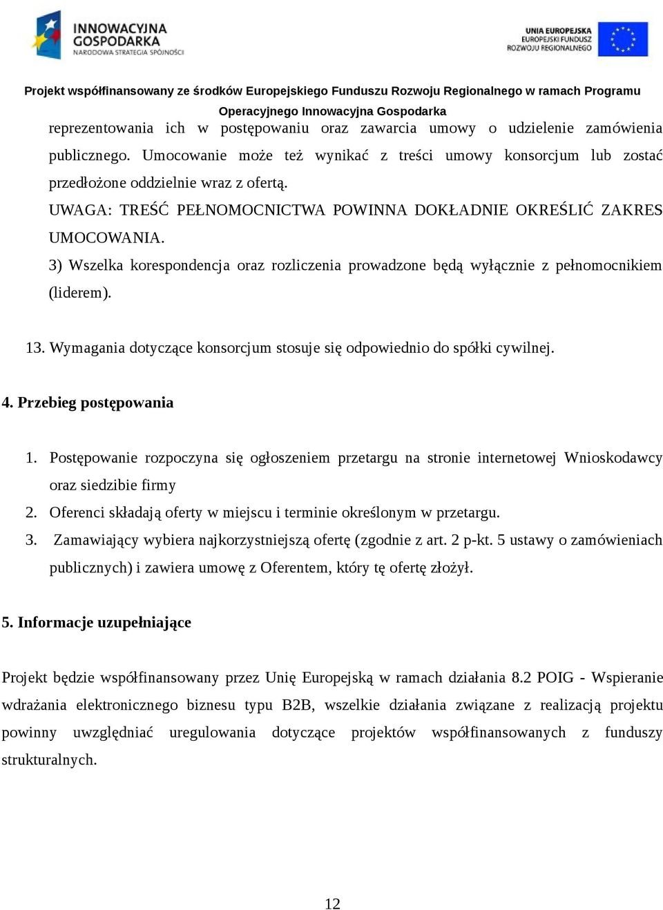 Wymagania dotyczące konsorcjum stosuje się odpowiednio do spółki cywilnej. 4. Przebieg postępowania 1.