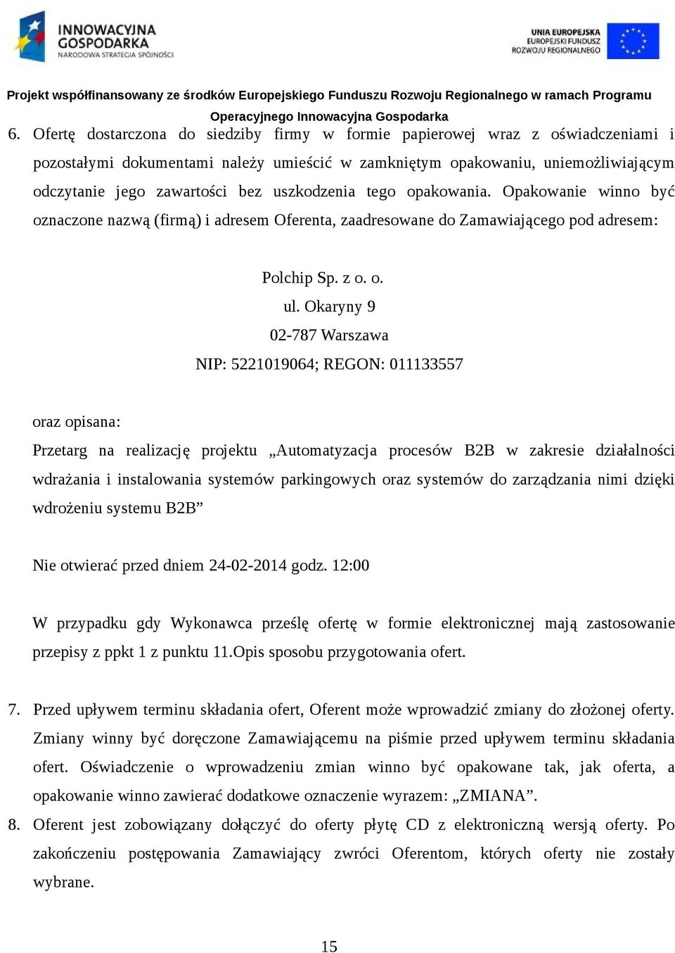 Okaryny 9 02-787 Warszawa NIP: 5221019064; REGON: 011133557 oraz opisana: Przetarg na realizację projektu Automatyzacja procesów B2B w zakresie działalności wdrażania i instalowania systemów