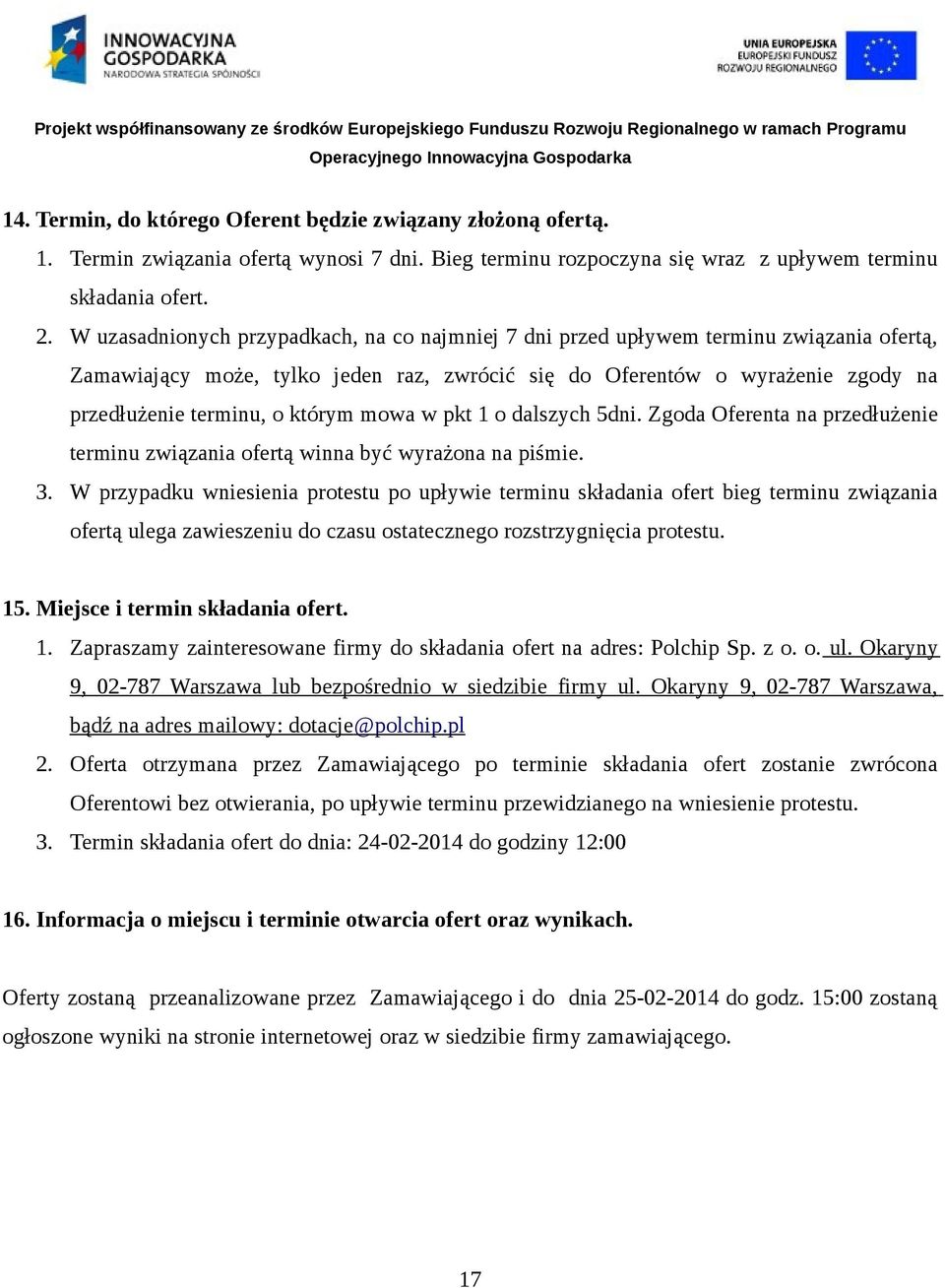 którym mowa w pkt 1 o dalszych 5dni. Zgoda Oferenta na przedłużenie terminu związania ofertą winna być wyrażona na piśmie. 3.