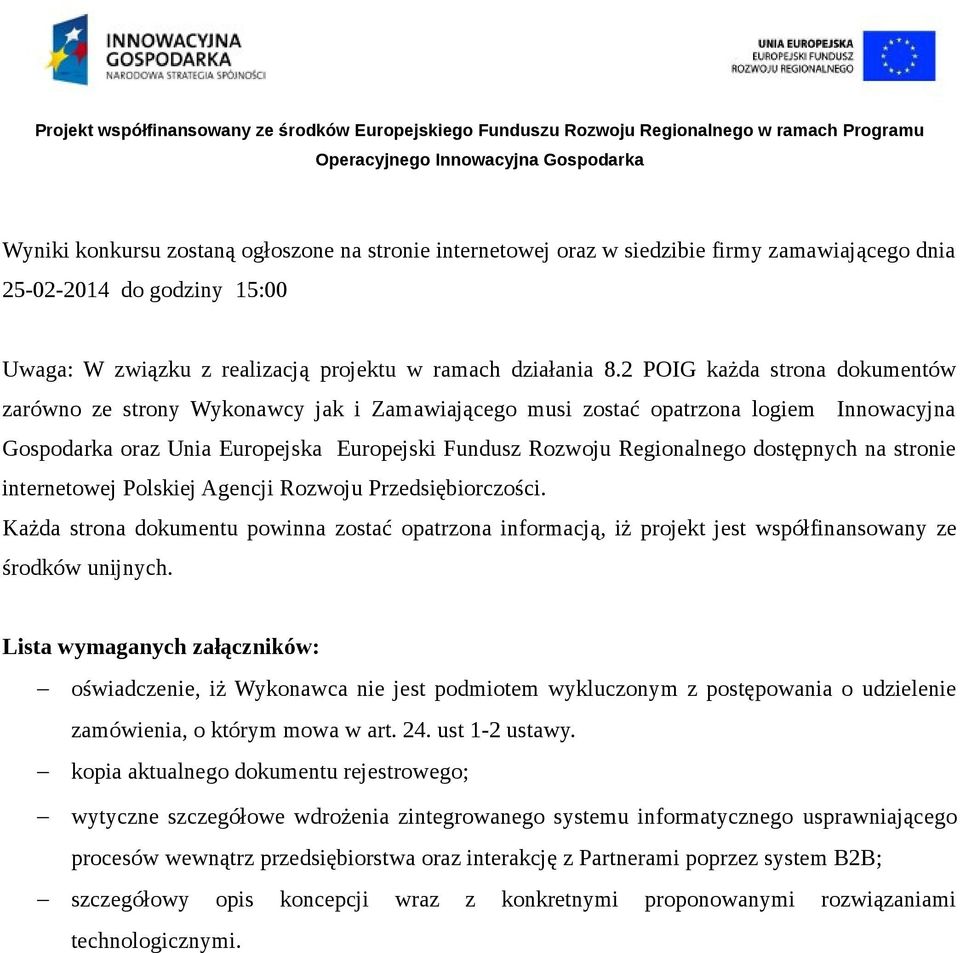 dostępnych na stronie internetowej Polskiej Agencji Rozwoju Przedsiębiorczości. Każda strona dokumentu powinna zostać opatrzona informacją, iż projekt jest współfinansowany ze środków unijnych.