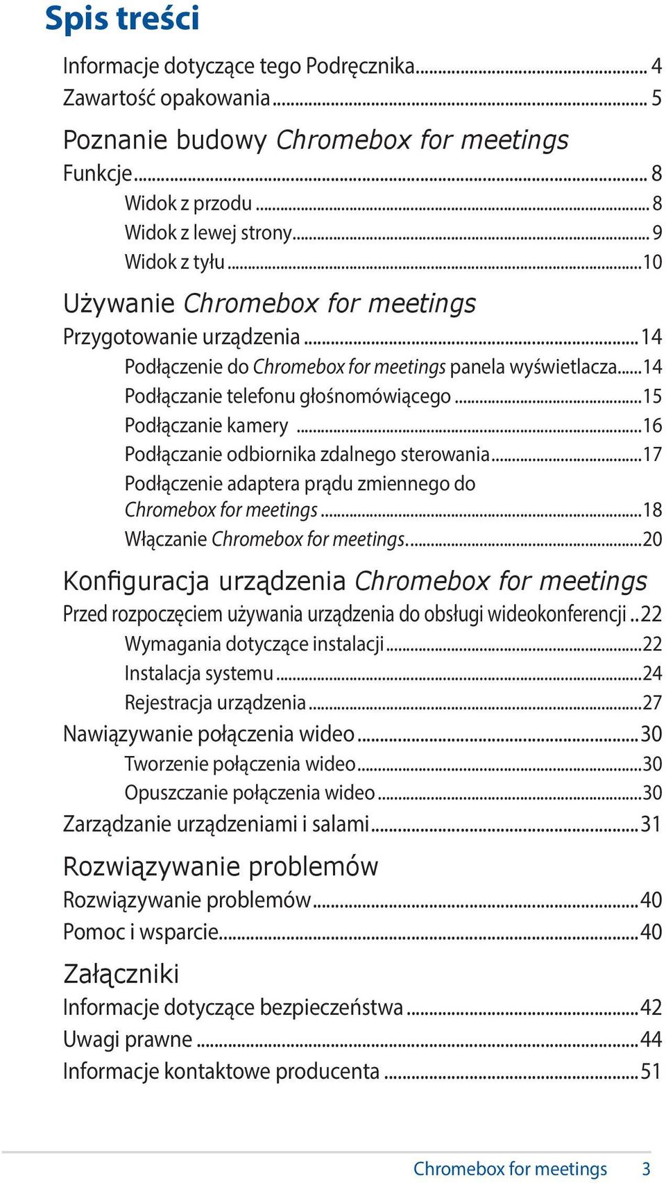 ..16 Podłączanie odbiornika zdalnego sterowania...17 Podłączenie adaptera prądu zmiennego do Chromebox for meetings...18 Włączanie Chromebox for meetings.