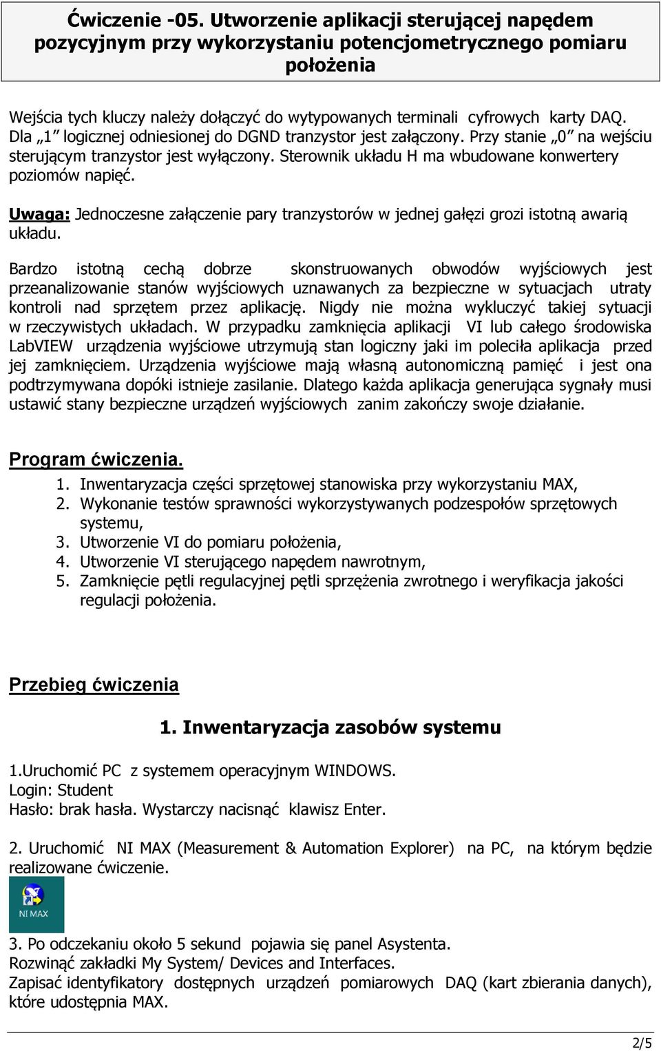 Uwaga: Jednoczesne załączenie pary tranzystorów w jednej gałęzi grozi istotną awarią układu.