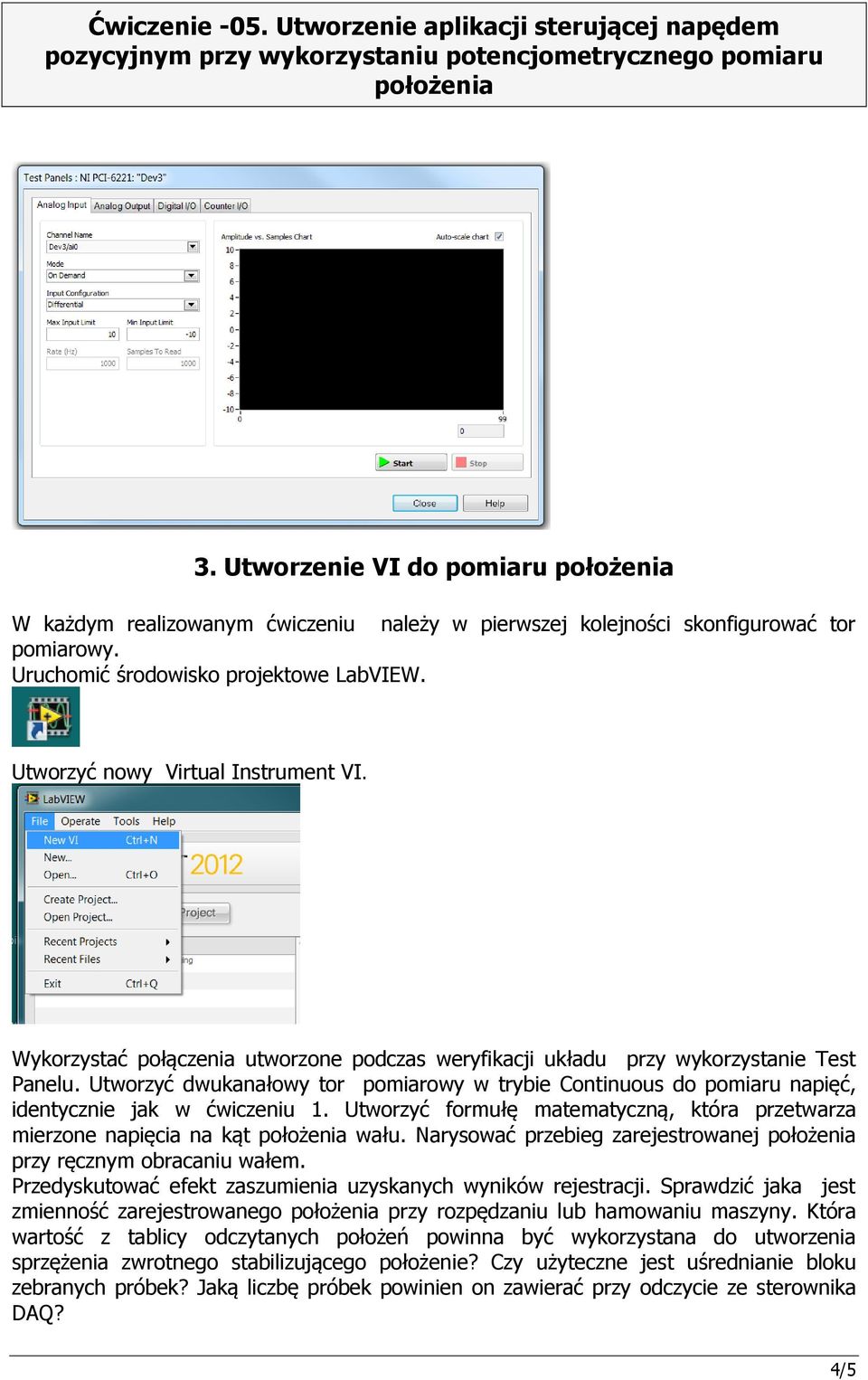 Utworzyć formułę matematyczną, która przetwarza mierzone napięcia na kąt wału. Narysować przebieg zarejestrowanej przy ręcznym obracaniu wałem.