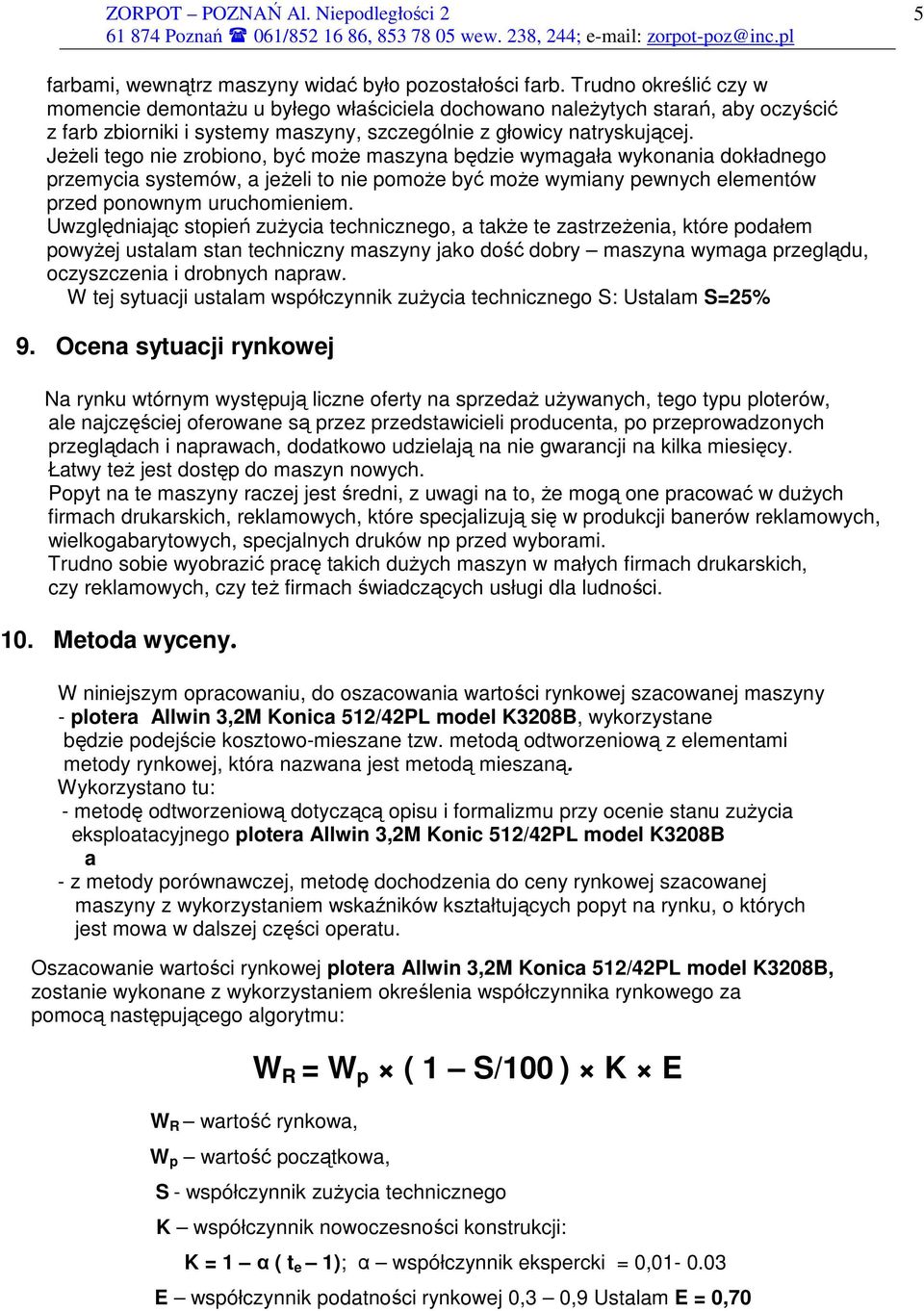 JeŜeli tego nie zrobiono, być moŝe maszyna będzie wymagała wykonania dokładnego przemycia systemów, a jeŝeli to nie pomoŝe być moŝe wymiany pewnych elementów przed ponownym uruchomieniem.