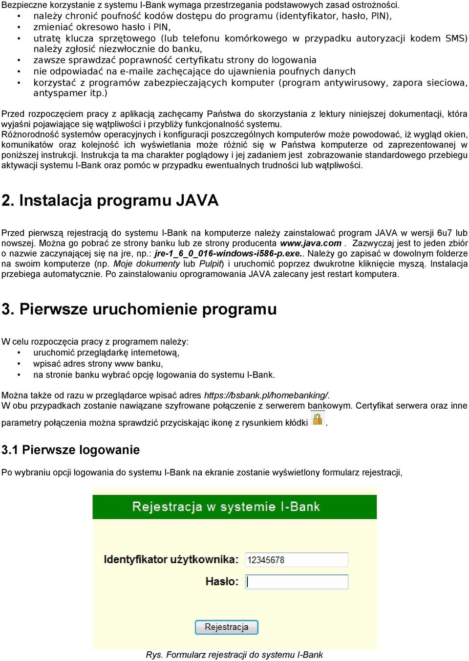 należy zgłosić niezwłocznie do banku, zawsze sprawdzać poprawność certyfikatu strony do logowania nie odpowiadać na e-maile zachęcające do ujawnienia poufnych danych korzystać z programów