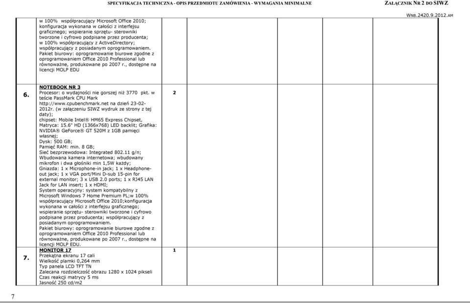 Pakiet biurowy: oprogramowanie biurowe zgodne z oprogramowaniem Office 00 Professional lub równoważne, produkowane po 007 r., dostępne na licencji MOLP EDU 6. 7.