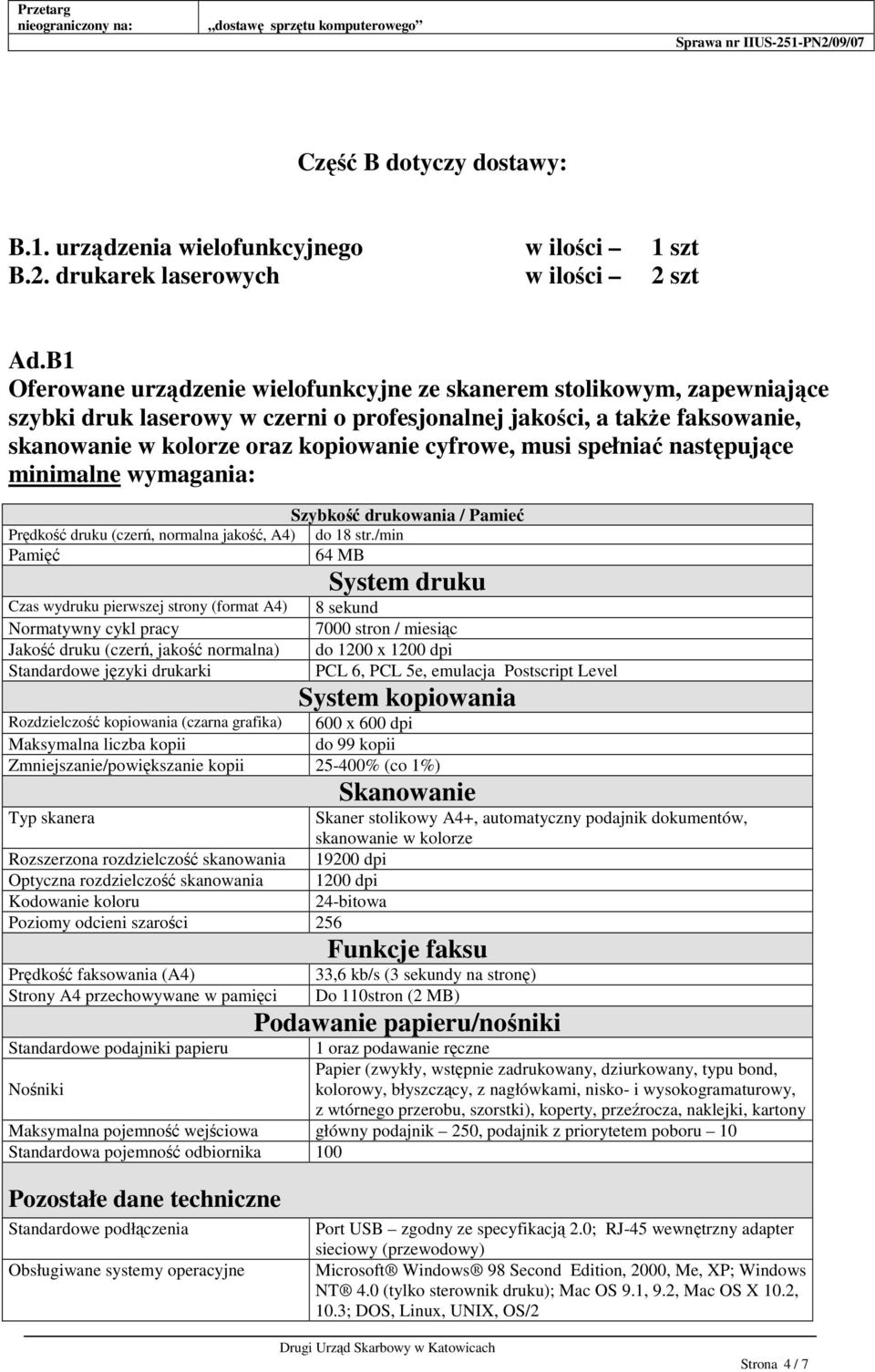 musi spełniać następujące minimalne wymagania: Szybkość drukowania / Pamieć Prędkość druku (czerń, normalna jakość, A4) do 18 str.