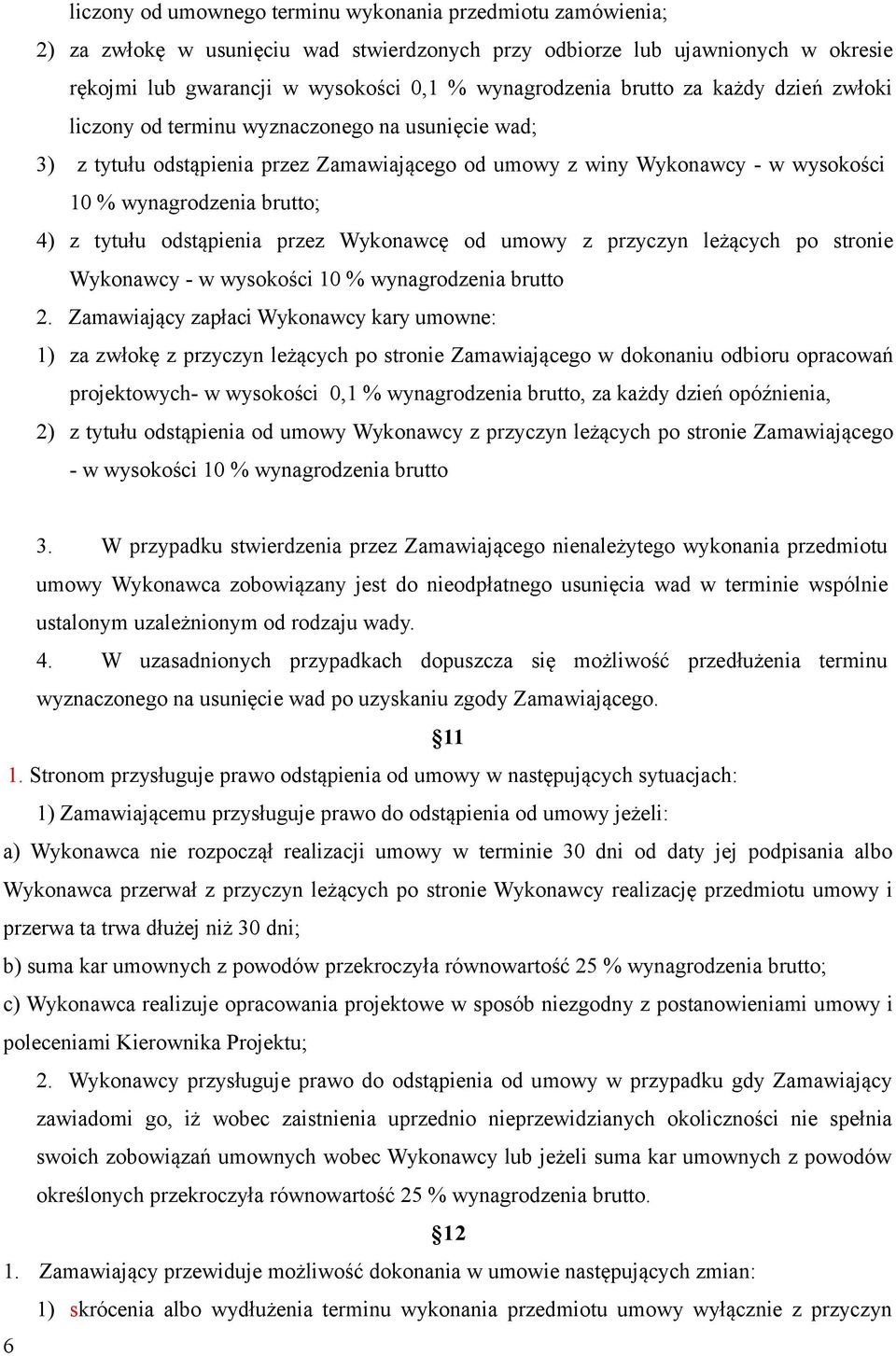 tytułu odstąpienia przez Wykonawcę od umowy z przyczyn leżących po stronie Wykonawcy - w wysokości 10 % wynagrodzenia brutto 2.