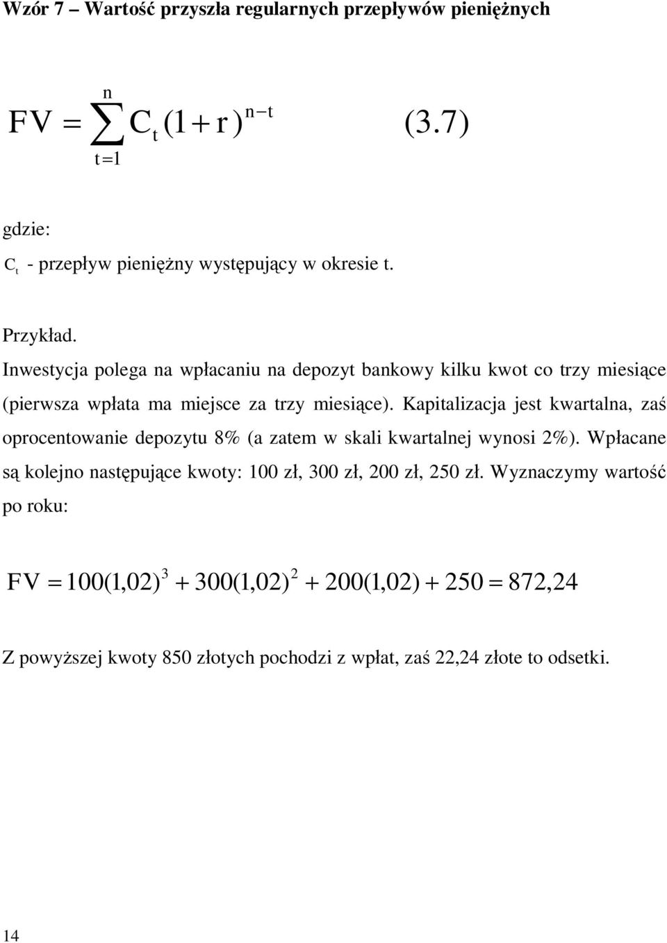 Kapitalizacja jest kwatala, zaś opocetowaie depozytu 8% (a zatem w skali kwatalej wyosi 2%).