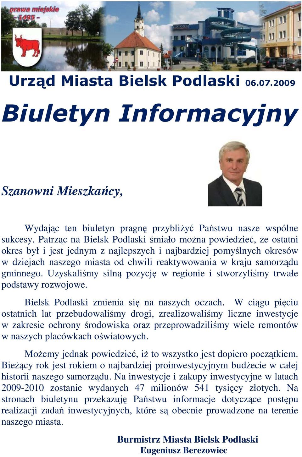 samorządu gminnego. Uzyskaliśmy silną pozycję w regionie i stworzyliśmy trwałe podstawy rozwojowe. Bielsk Podlaski zmienia się na naszych oczach.