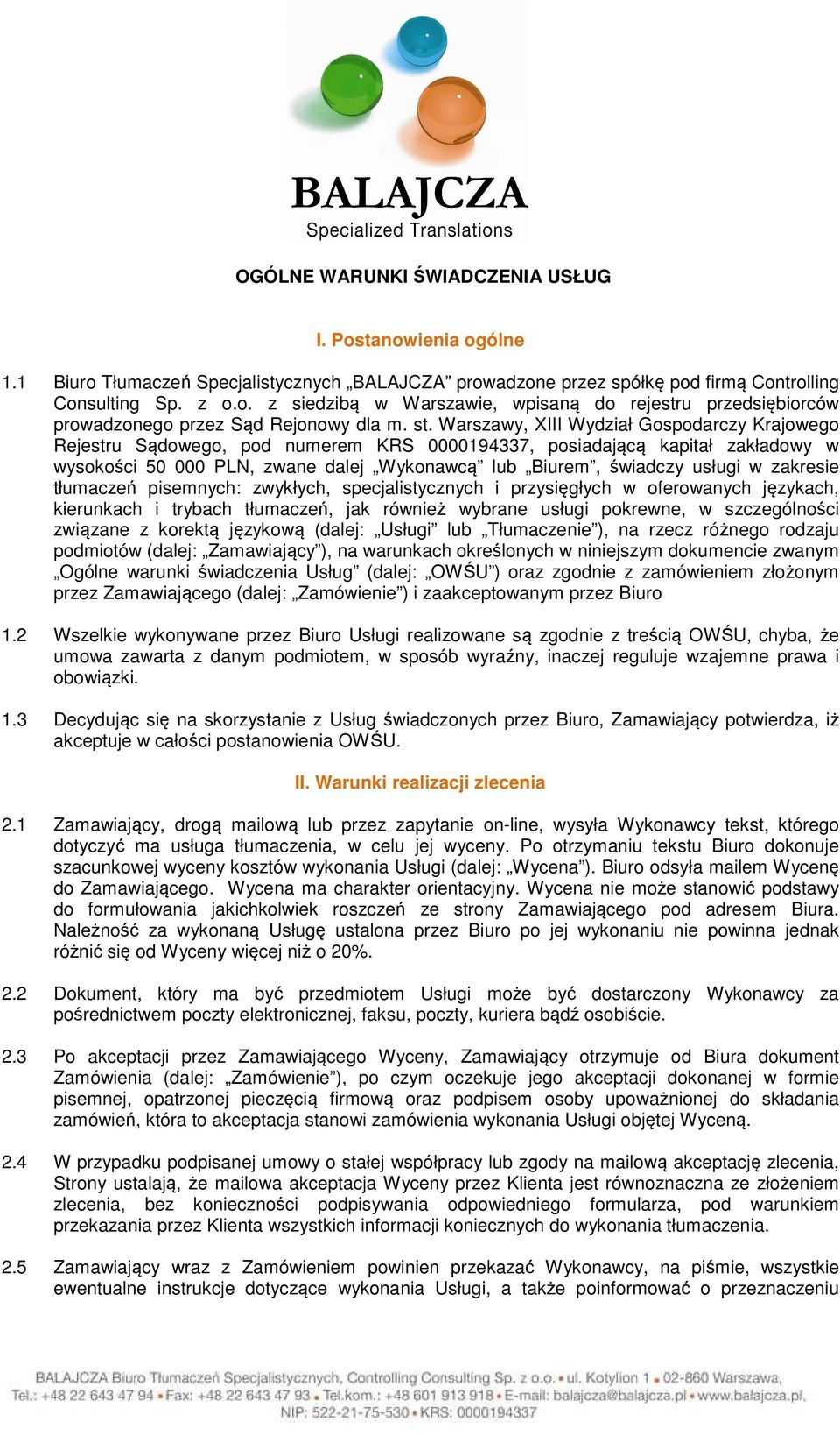 w zakresie tłumaczeń pisemnych: zwykłych, specjalistycznych i przysięgłych w oferowanych językach, kierunkach i trybach tłumaczeń, jak również wybrane usługi pokrewne, w szczególności związane z