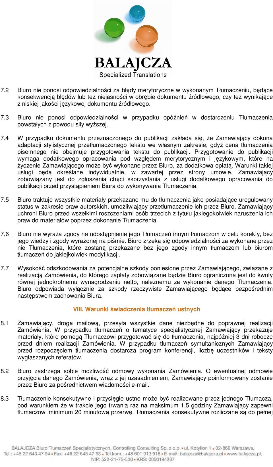 3 Biuro nie ponosi odpowiedzialności w przypadku opóźnień w dostarczeniu Tłumaczenia powstałych z powodu siły wyższej. 7.