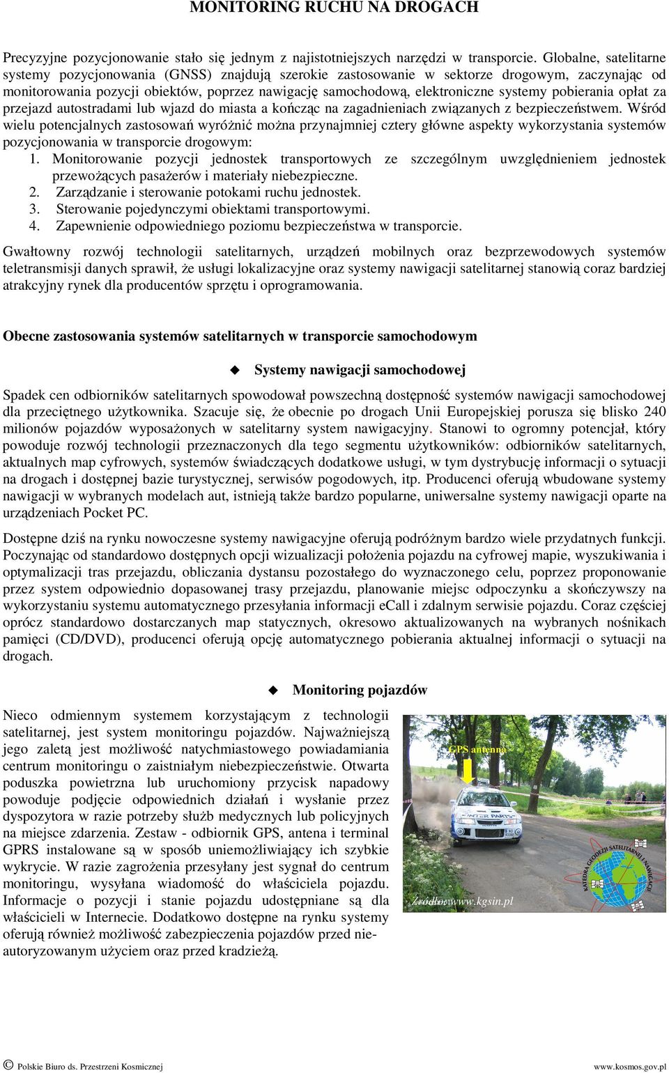 systemy pobierania opłat za przejazd autostradami lub wjazd do miasta a kończąc na zagadnieniach związanych z bezpieczeństwem.