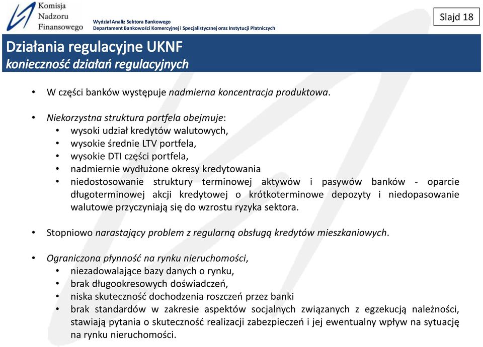 kredytowania niedostosowanie struktury terminowej i - oparcie akcji kredytowej o depozyty i niedopasowanie walutowe do wzrostu