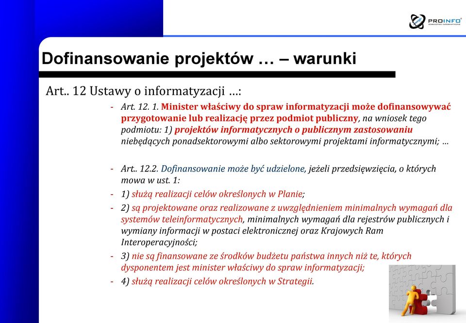 . 1. Minister właściwy do spraw informatyzacji może dofinansowywać przygotowanie lub realizację przez podmiot publiczny, na wniosek tego podmiotu: 1) projektów informatycznych o publicznym