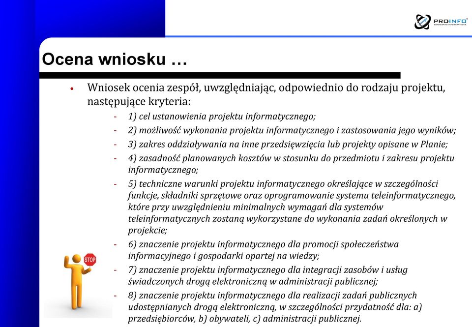 projektu informatycznego; - 5) techniczne warunki projektu informatycznego określające w szczególności funkcje, składniki sprzętowe oraz oprogramowanie systemu teleinformatycznego, które przy