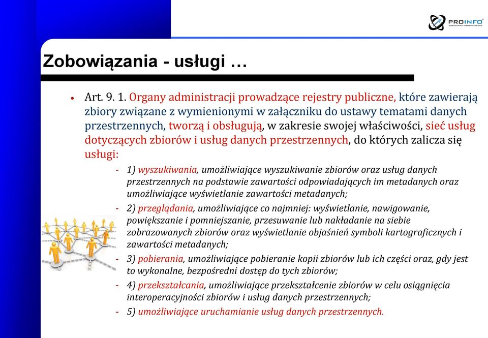 właściwości, sieć usług dotyczących zbiorów i usług danych przestrzennych, do których zalicza się usługi: - 1) wyszukiwania, umożliwiające wyszukiwanie zbiorów oraz usług danych przestrzennych na