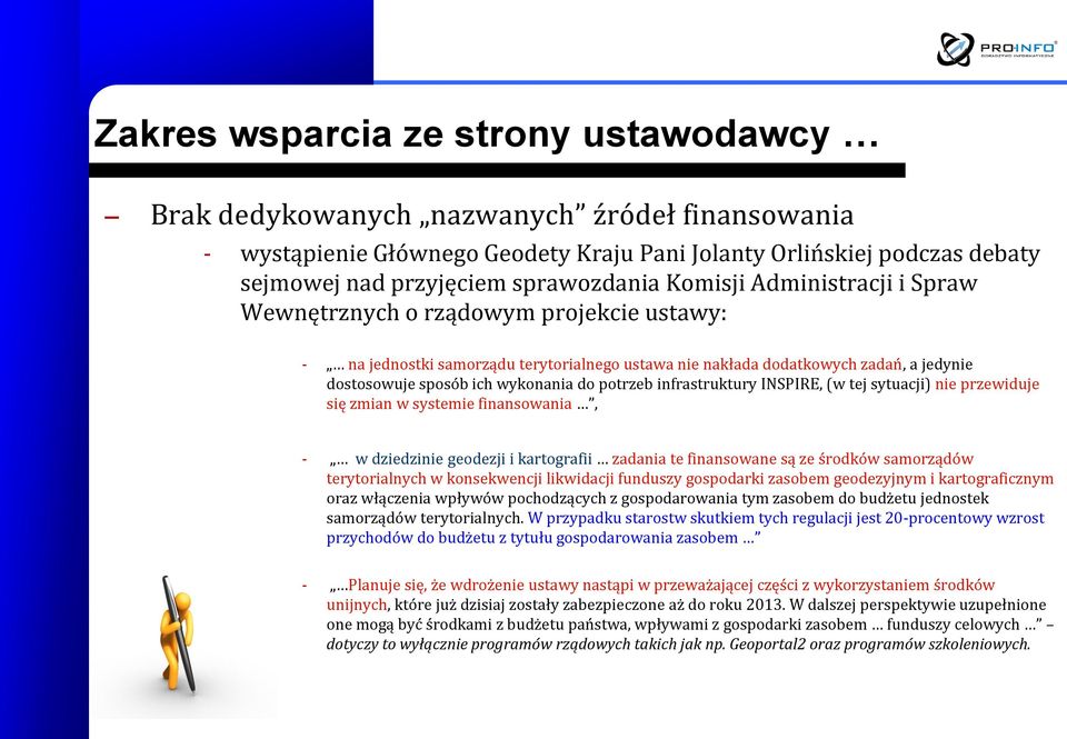 potrzeb infrastruktury INSPIRE, (w tej sytuacji) nie przewiduje się zmian w systemie finansowania, - w dziedzinie geodezji i kartografii zadania te finansowane są ze środków samorządów terytorialnych