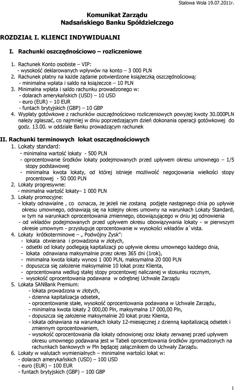 Rachunek płatny na kaŝde Ŝądanie potwierdzone ksiąŝeczką oszczędnościową: - minimalna wpłata i saldo na ksiąŝeczce 10 PLN 3.