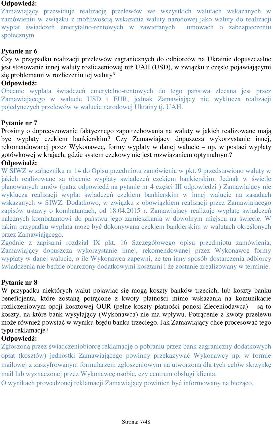 Pytanie nr 6 Czy w przypadku realizacji przelewów zagranicznych do odbiorców na Ukrainie dopuszczalne jest stosowanie innej waluty rozliczeniowej niż UAH (USD), w związku z często pojawiającymi się