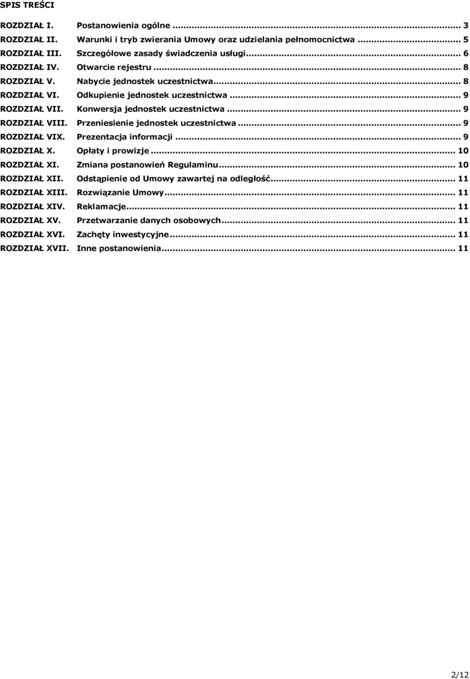 Przeniesienie jednostek uczestnictwa... 9 ROZDZIAŁ VIX. Prezentacja informacji... 9 ROZDZIAŁ X. Opłaty i prowizje... 10 ROZDZIAŁ XI. Zmiana postanowień Regulaminu... 10 ROZDZIAŁ XII.