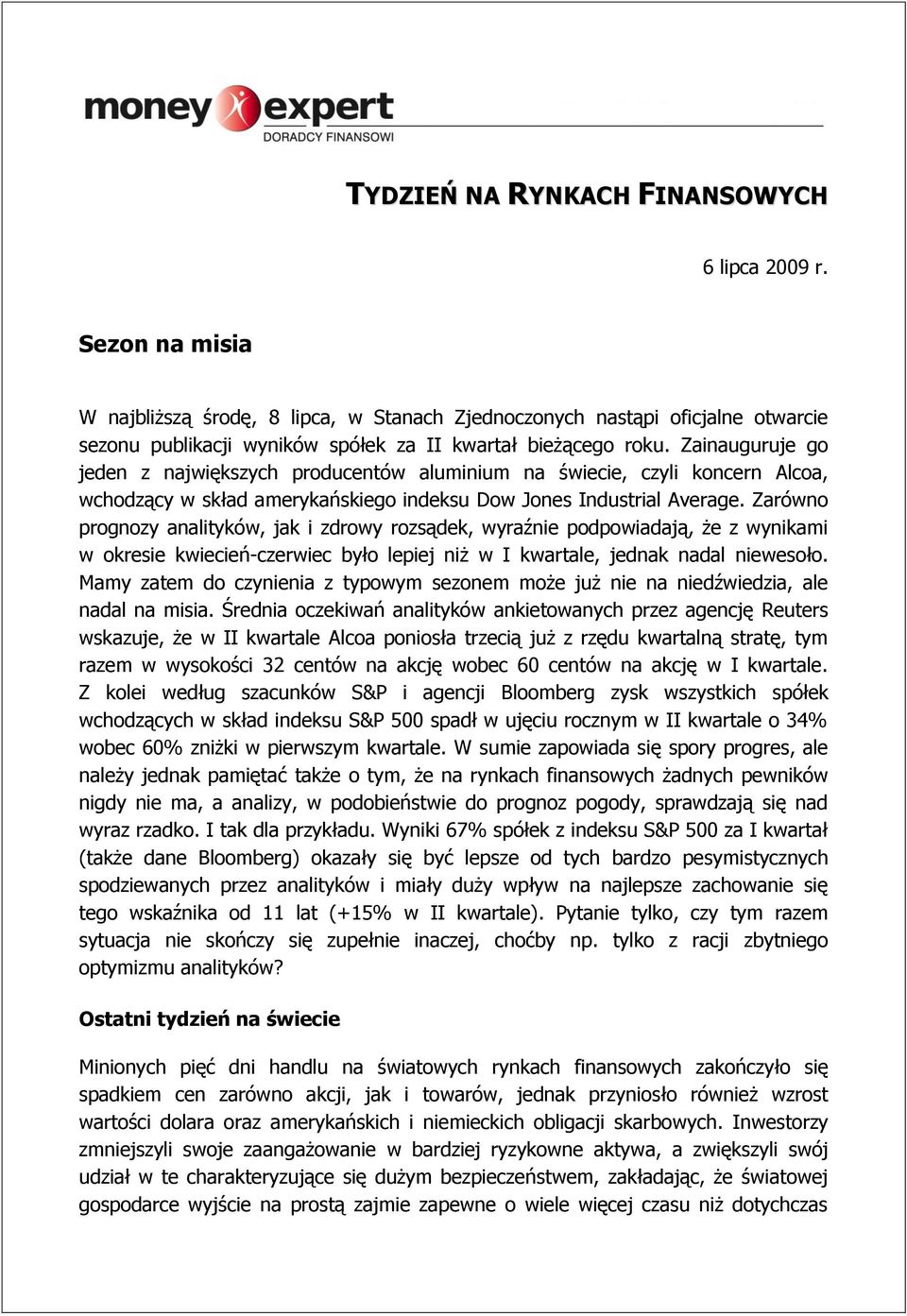 Zainauguruje go jeden z największych producentów aluminium na świecie, czyli koncern Alcoa, wchodzący w skład amerykańskiego indeksu Dow Jones Industrial Average.
