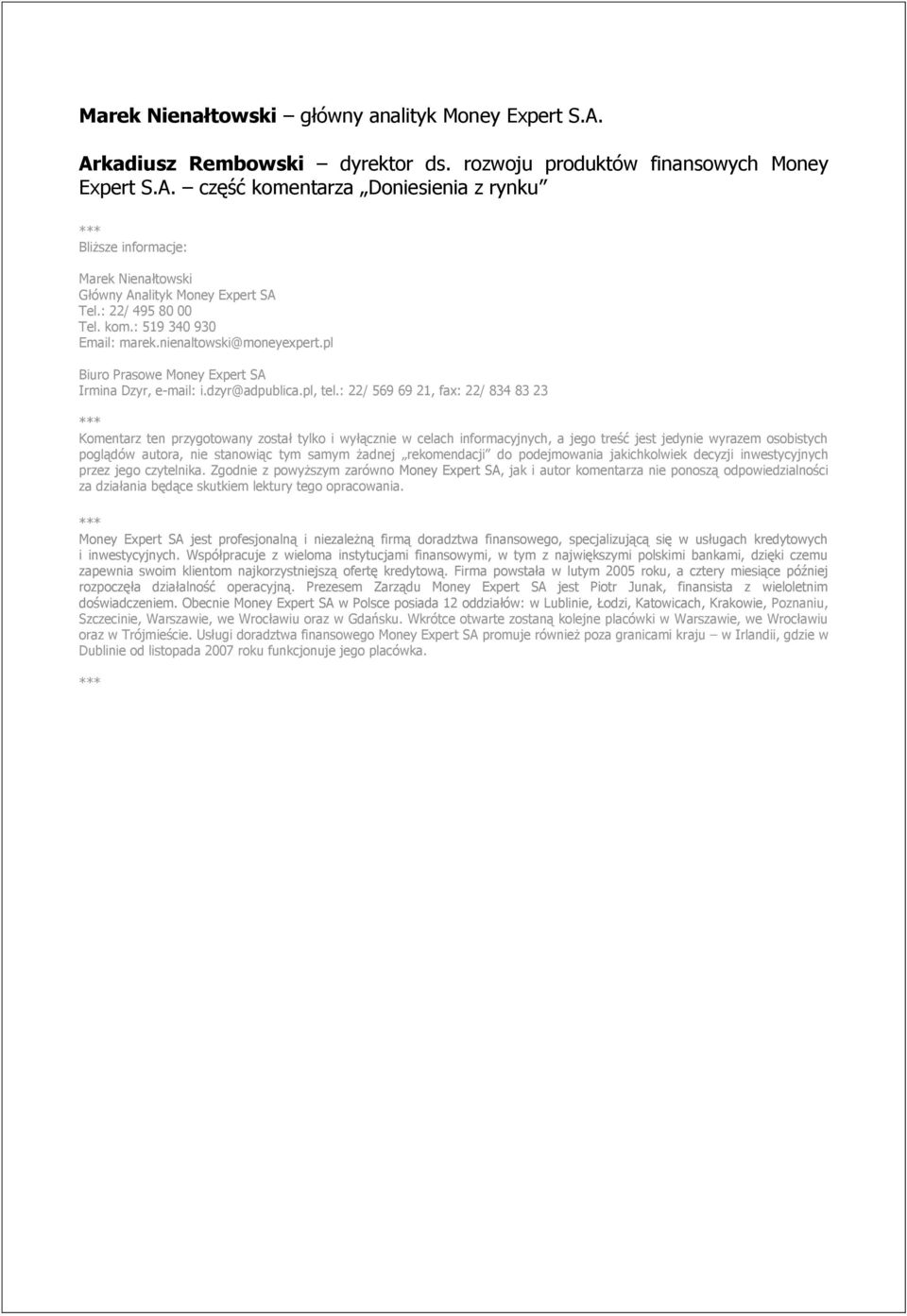 : 22/ 569 69 21, fax: 22/ 834 83 23 Komentarz ten przygotowany został tylko i wyłącznie w celach informacyjnych, a jego treść jest jedynie wyrazem osobistych poglądów autora, nie stanowiąc tym samym