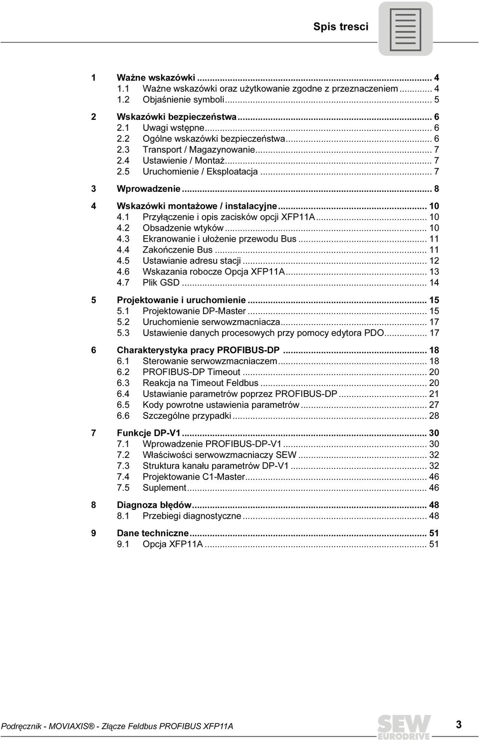 1 Przyłączenie i opis zacisków opcji XFP11A... 1 4.2 Obsadzenie wtyków... 1 4.3 Ekranowanie i ułożenie przewodu Bus... 11 4.4 Zakończenie Bus... 11 4.5 Ustawianie adresu stacji... 12 4.
