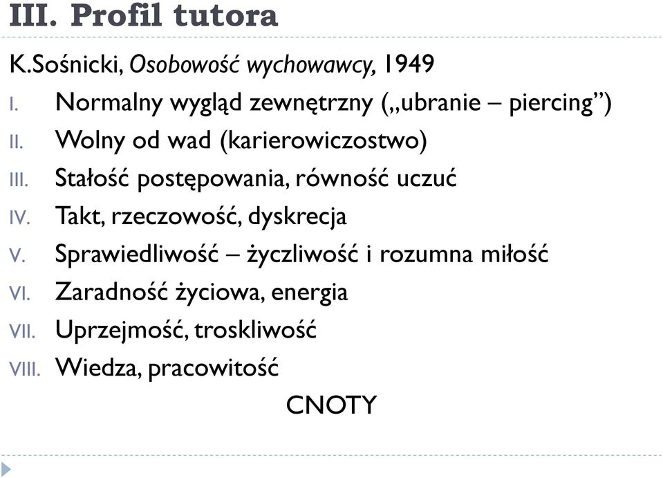 Wolny od wad (karierowiczostwo) Stałość postępowania, równość uczuć Takt, rzeczowość,