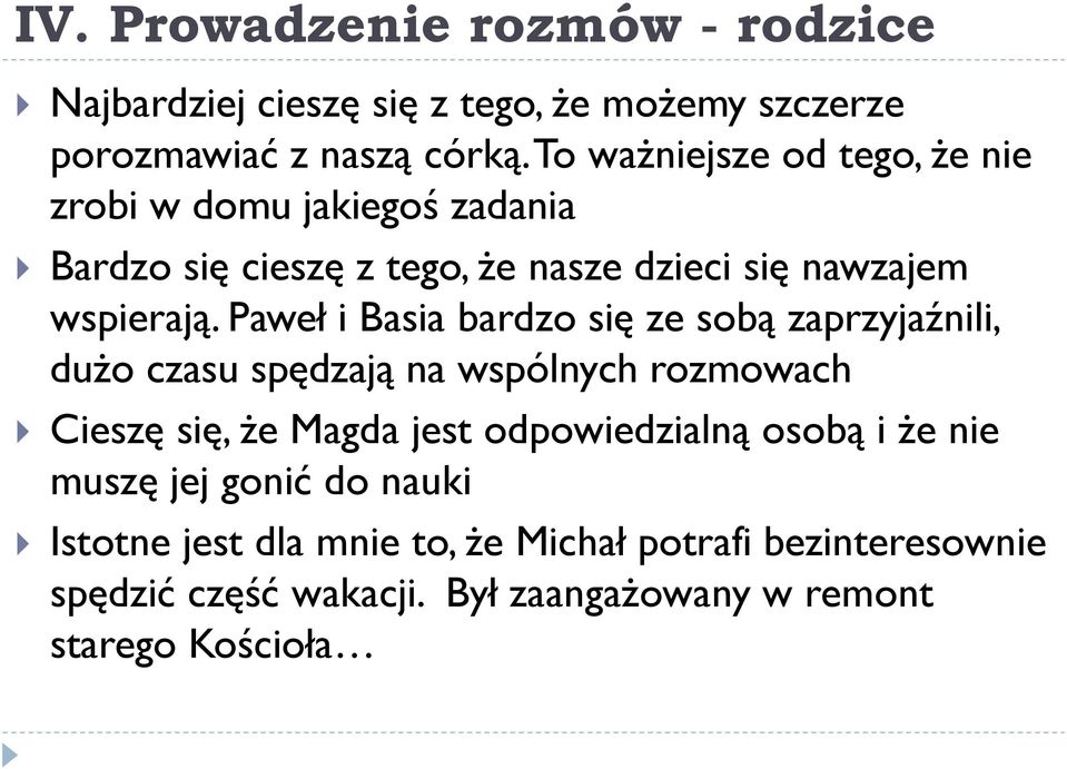 Paweł i Basia bardzo się ze sobą zaprzyjaźnili, dużo czasu spędzają na wspólnych rozmowach Cieszę się, że Magda jest odpowiedzialną