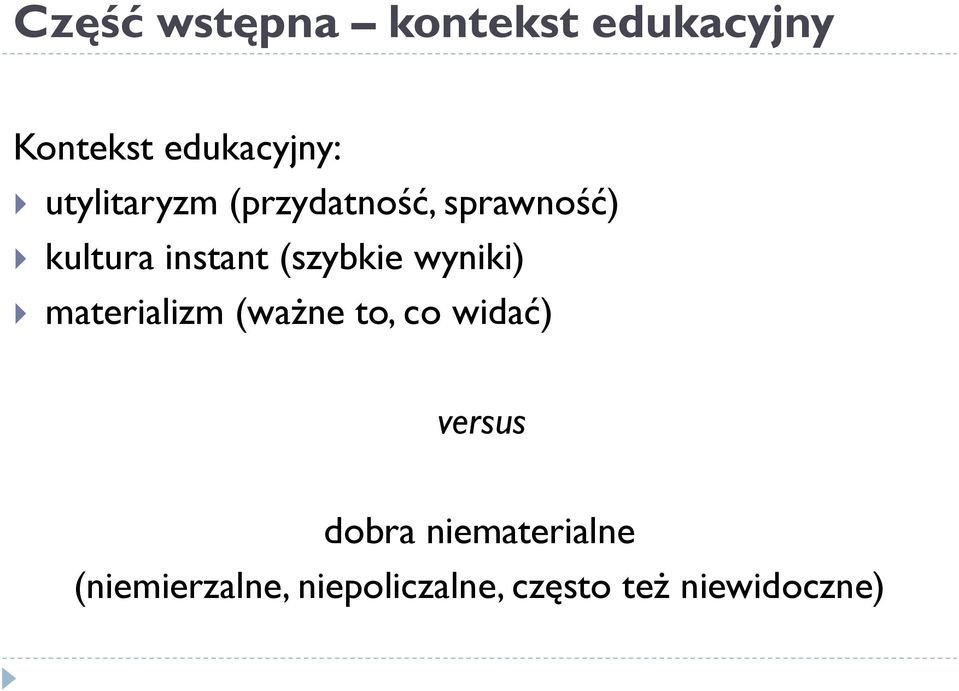 (szybkie wyniki) materializm (ważne to, co widać) versus