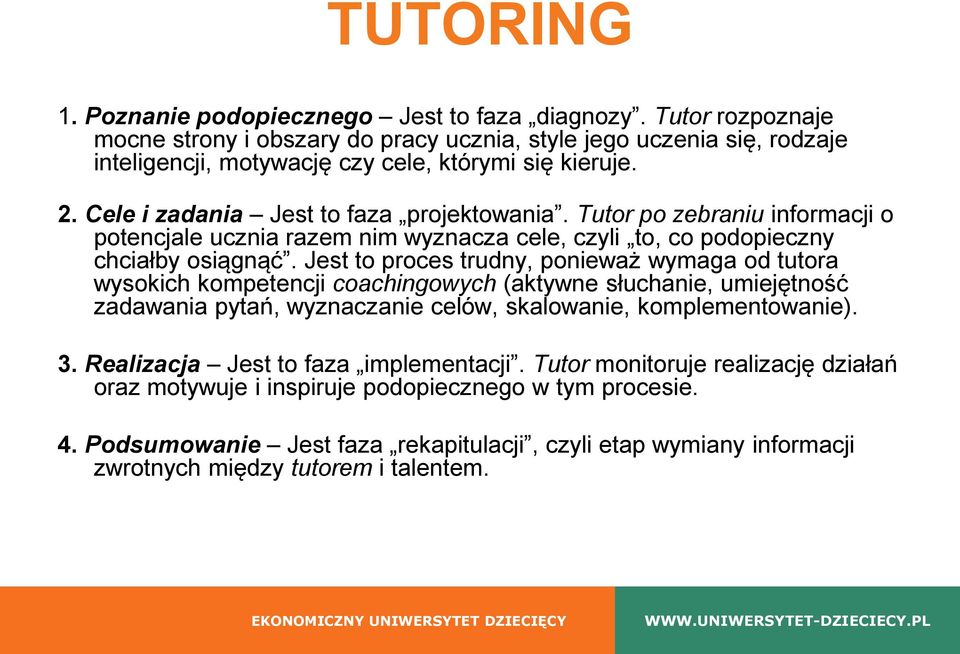 Tutor po zebraniu informacji o potencjale ucznia razem nim wyznacza cele, czyli to, co podopieczny chciałby osiągnąć.