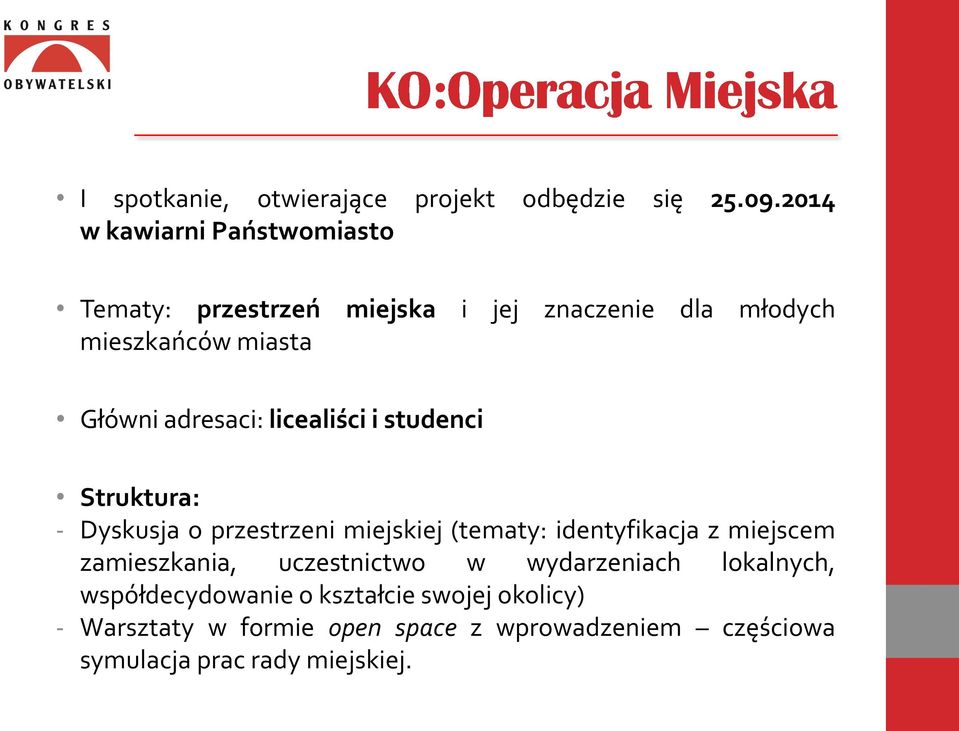 adresaci: licealiści i studenci Struktura: - Dyskusja o przestrzeni miejskiej (tematy: identyfikacja z miejscem