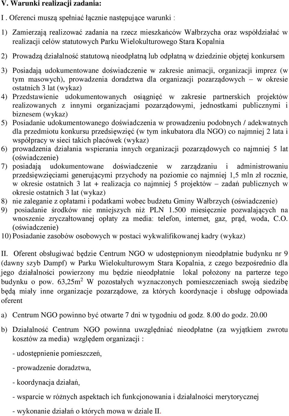 Kopalnia 2) Prowadzą działalność statutową nieodpłatną lub odpłatną w dziedzinie objętej konkursem 3) Posiadają udokumentowane doświadczenie w zakresie animacji, organizacji imprez (w tym masowych),