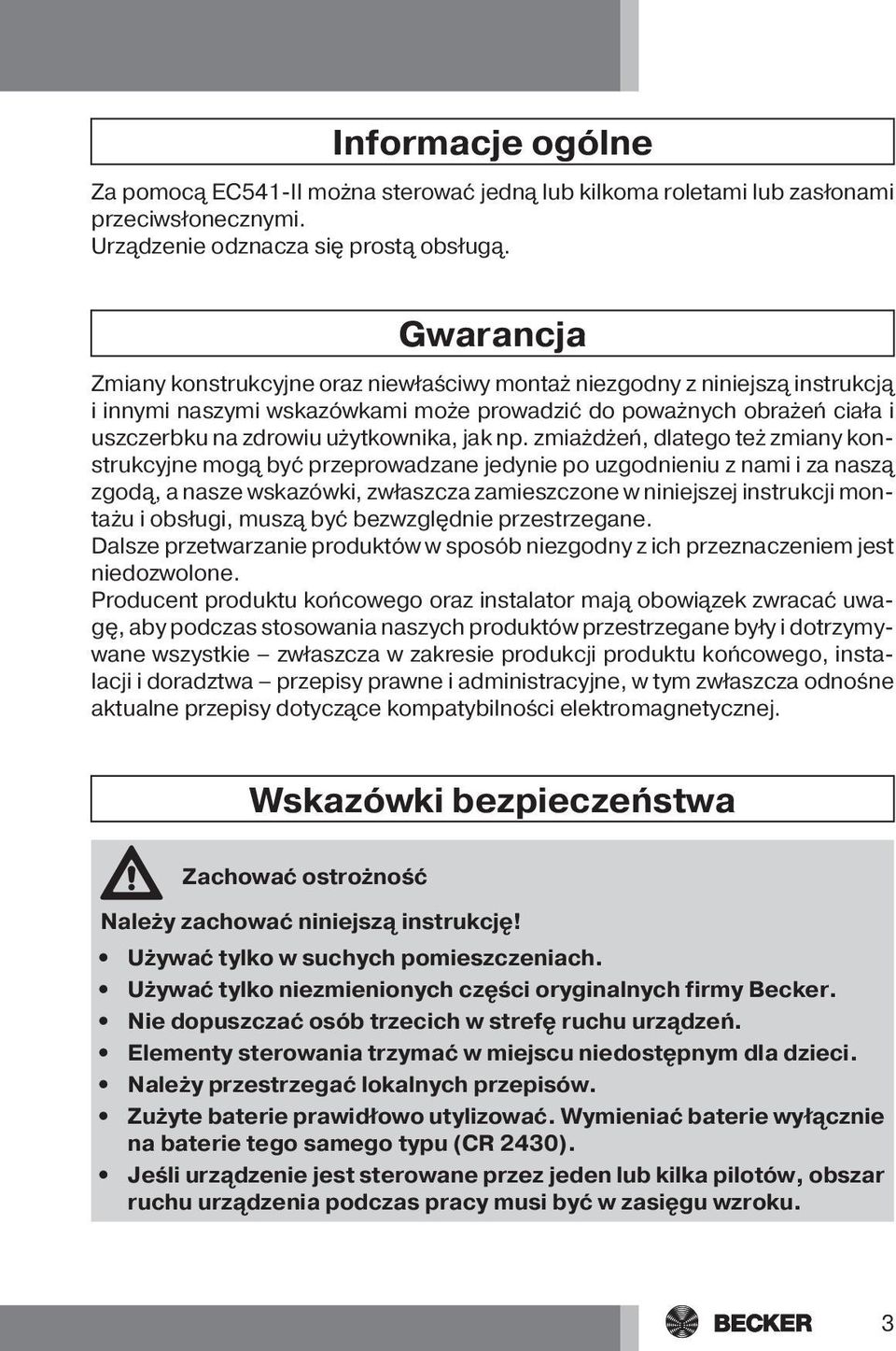 np. zmiażdżeń, dlatego też zmiany konstrukcyjne mogą być przeprowadzane jedynie po uzgodnieniu z nami i za naszą zgodą, a nasze wskazówki, zwłaszcza zamieszczone w niniejszej instrukcji montażu i