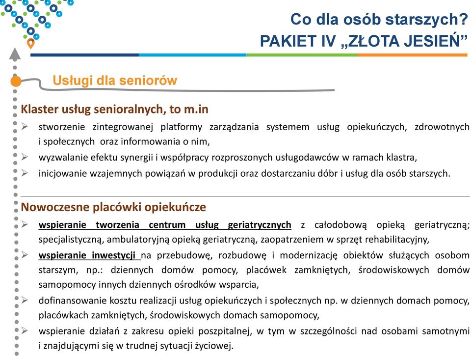 ramach klastra, inicjowanie wzajemnych powiązań w produkcji oraz dostarczaniu dóbr i usług dla osób starszych.