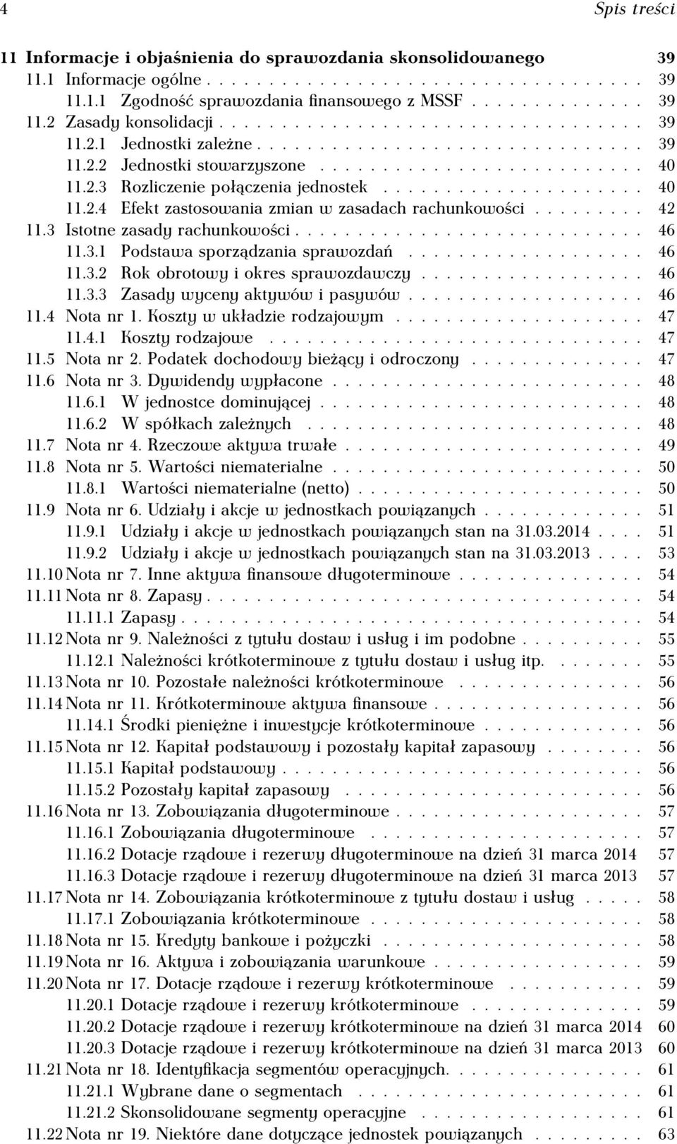 .................... 40 11.2.4 Efekt zastosowania zmian w zasadach rachunkowości......... 42 11.3 Istotne zasady rachunkowości............................ 46 11.3.1 Podstawa sporządzania sprawozdań.